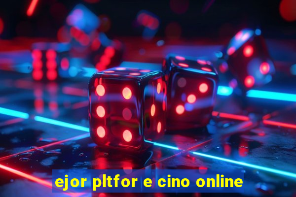 ejor pltfor e cino online